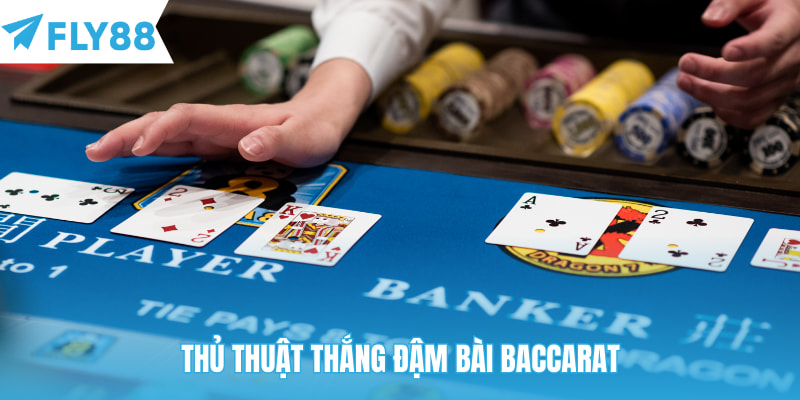 Thủ thuật thắng đậm bài Baccarat