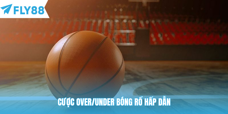 Cược Over/Under bóng rổ hấp dẫn