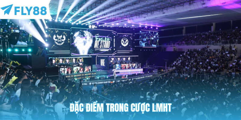 Đặc điểm trong cược LMHT
