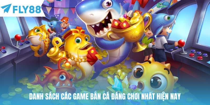 Danh sách các game bắn cá đáng chơi nhất hiện nay