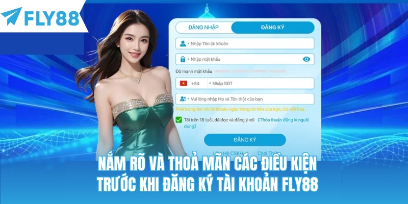 Nắm rõ và thoả mãn các điều kiện trước khi đăng ký tài khoản Fly88