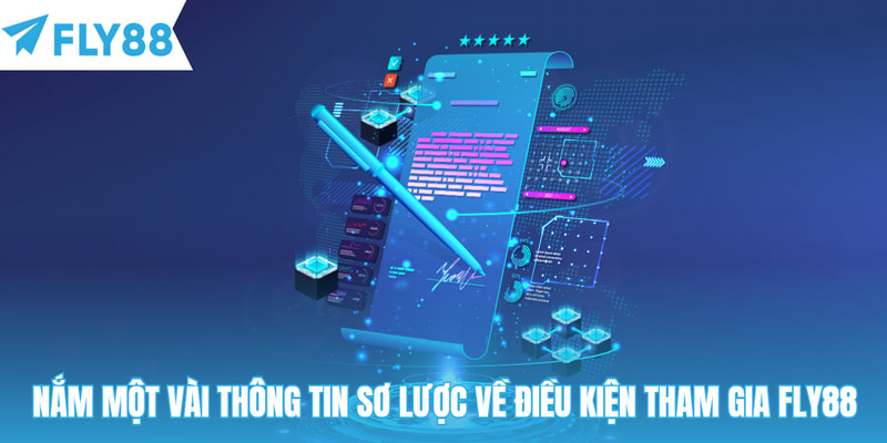 Nắm một vài thông tin sơ lược về điều kiện tham gia Fly88