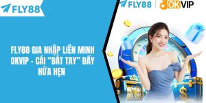 Fly88 Gia Nhập Liên Minh OKVIP