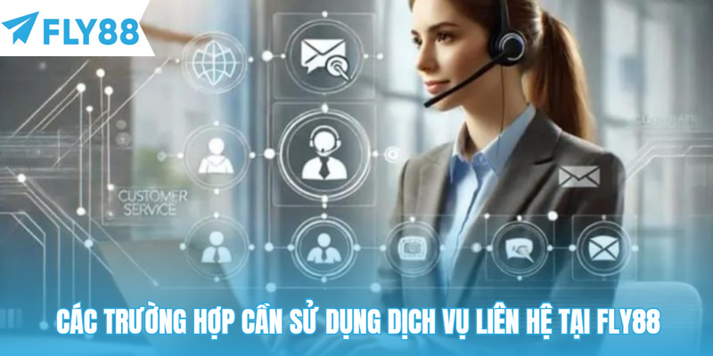 Các trường hợp cần sử dụng dịch vụ liên hệ tại Fly88