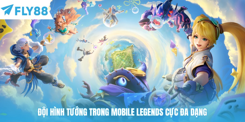Đội hình tướng trong Mobile legends cực đa dạng