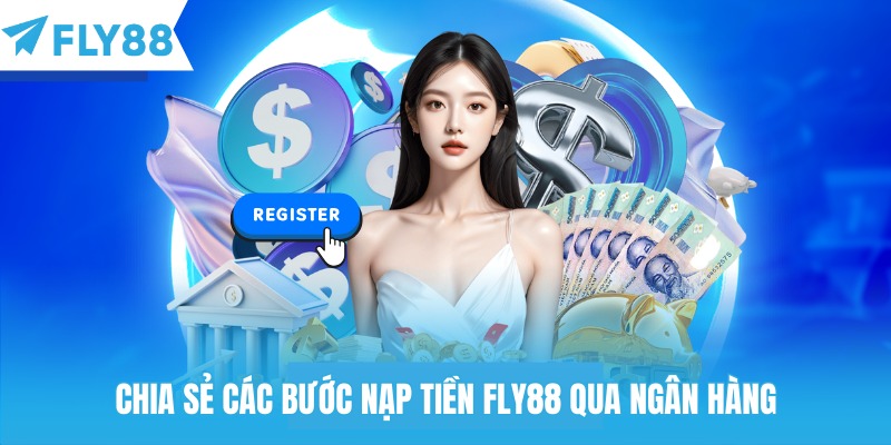 Chia sẻ các bước nạp tiền Fly88 qua ngân hàng