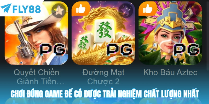 Chơi đúng game để có được trải nghiệm chất lượng nhất