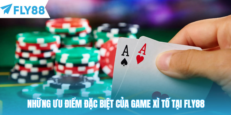 Những ưu điểm đặc biệt của game xì tố tại Fly88