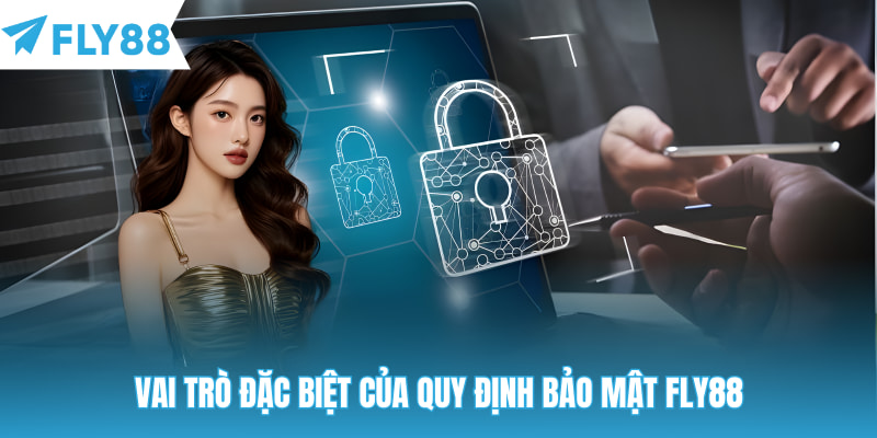 Vai trò đặc biệt của quy định bảo mật Fly88