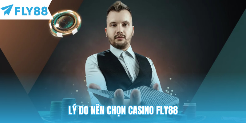 Lý do nên chọn casino Fly88