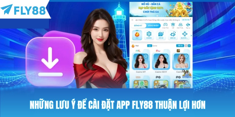 Chia sẻ những lưu ý để cài đặt app Fly88 thuận lợi hơn