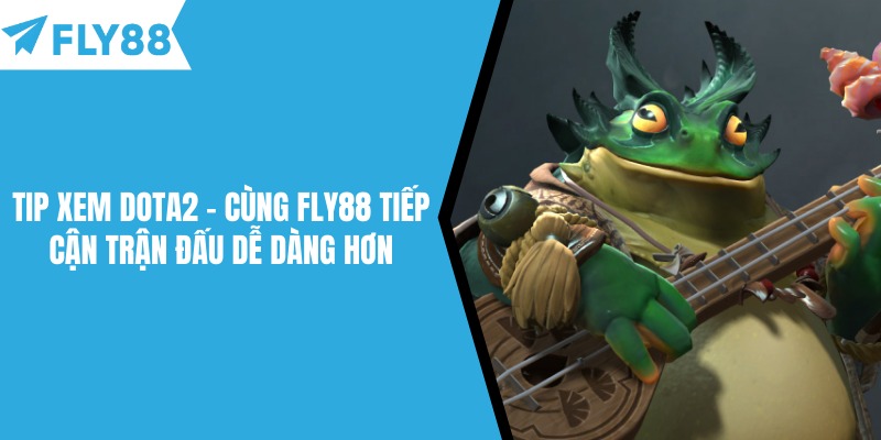 Tip Xem Dota2